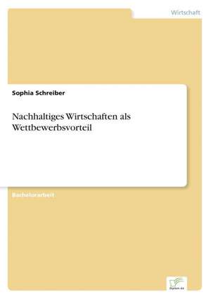 Nachhaltiges Wirtschaften als Wettbewerbsvorteil de Sophia Schreiber