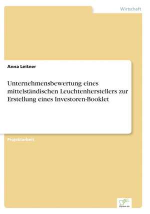 Unternehmensbewertung eines mittelständischen Leuchtenherstellers zur Erstellung eines Investoren-Booklet de Anna Leitner