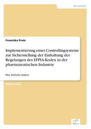 Implementierung eines Controllingsystems zur Sicherstellung der Einhaltung der Regelungen des EFPIA-Kodex in der pharmazeutischen Industrie de Franziska Protz