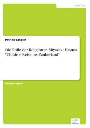 Die Rolle der Religion in Miyazaki Hayaos "Chihiros Reise ins Zauberland" de Patricia Langier