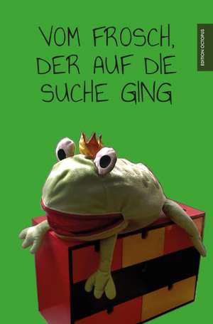 Vom Frosch, der auf die Suche ging de Diana Eschenburg