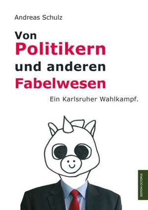 Von Politikern und anderen Fabelwesen de Andreas Schulz