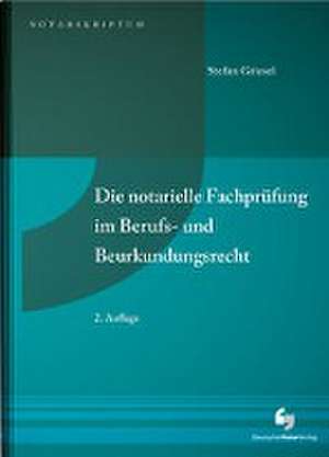 Die notarielle Fachprüfung im Berufs- und Beurkundungsrecht de Stefan Griesel