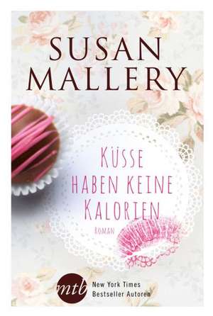 Mallery, S: Küsse haben keine Kalorien