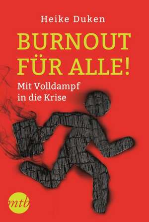 Burnout für alle! Mit Volldampf in die Krise de Heike Duken