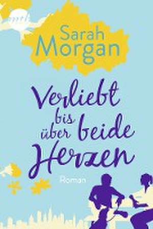 Verliebt bis über beide Herzen de Sarah Morgan