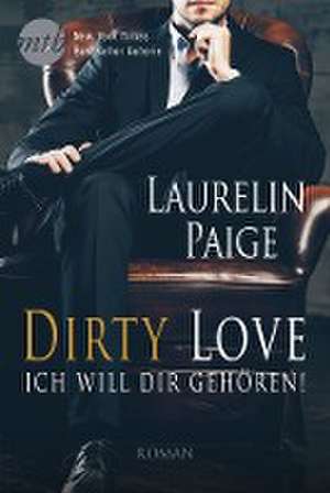 Dirty Love - Ich will dir gehören! de Laurelin Paige