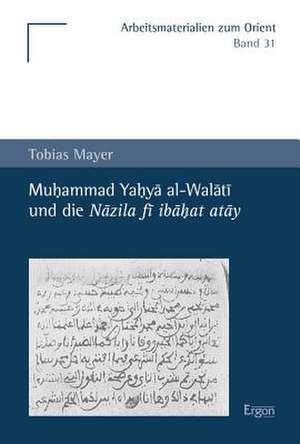 Muhammad Yahya al-Walati und die Nazila fi ibahat atay de Tobias Mayer