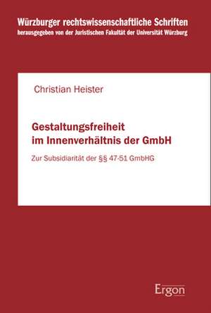 Gestaltungsfreiheit im Innenverhältnis der GmbH de Christian Heister