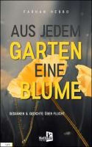 Aus jedem Garten eine Blume de Farhan Hebbo