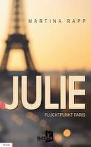 Julie: Fluchtpunkt Paris de Martina Rapp