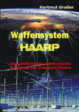 Waffensystem HAARP de Hartmut Großer