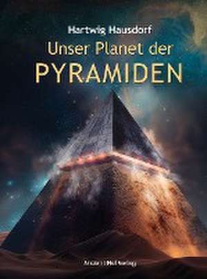 Unser Planet der Pyramiden de Hartwig Hausdorf