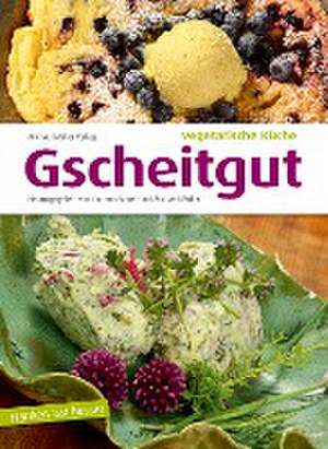 Gscheitgut - vegetarische Küche de Michael Müller