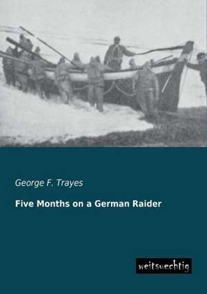 Five Months on a German Raider de George F. Trayes