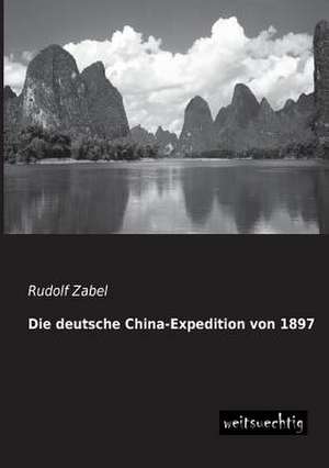 Die deutsche China-Expedition von 1897 de Rudolf Zabel