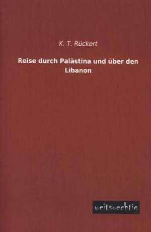 Reise durch Palästina und über den Libanon de K. T. Rückert