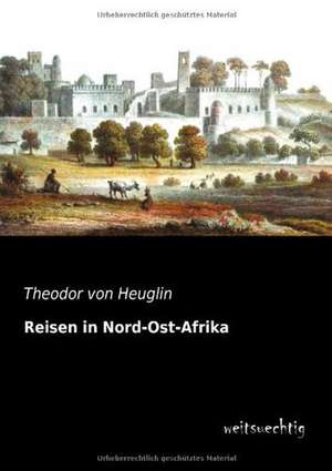 Reisen in Nord-Ost-Afrika de Theodor Von Heuglin