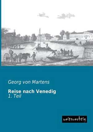 Reise nach Venedig de Georg Von Martens