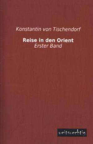 Reise in den Orient de Konstantin von Tischendorf