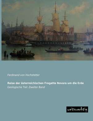 Reise der österreichischen Fregatte Novara um die Erde de Ferdinand Von Hochstetter