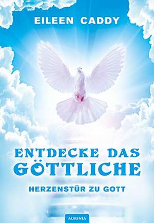 Herzenstür zu Gott de Eileen Caddy