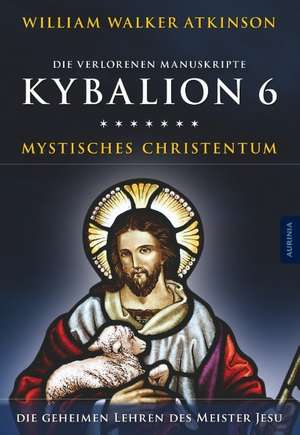 Kybalion 6 - Mystisches Christentum de William Walker Atkinson