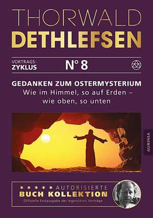 Gedanken zum Ostermysterium: Wie im Himmel, so auf Erden - wie oben, so unten de Thorwald Dethlefsen