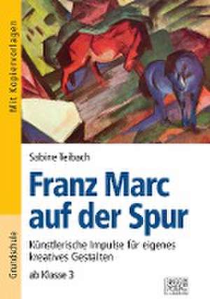 Franz Marc auf der Spur de Sabine Teibach