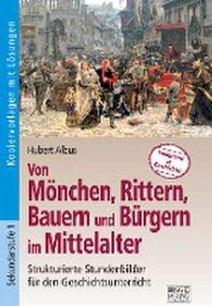 Von Mönchen, Rittern, Bauern und Bürgern im Mittelalter de Hubert Albus