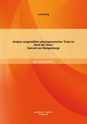 Analyse Ausgewahlter Physiognomischer Texte Im 'Buch Der Natur' Konrad Von Mengenbergs: Ein Vergleich Zwischen Validation Und Person-Zentrierter Pflege Und Die Notwendigkeit Der Sozialen Arbeit in Der Al de Jule Ebbing