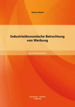 Industrieokonomische Betrachtung Von Werbung: Schlusselqualifikation Fur Erfolgreiche Auslandsentsendungen? de Sabrina Mandl