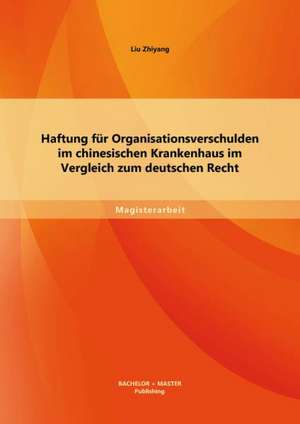 Haftung Fur Organisationsverschulden Im Chinesischen Krankenhaus Im Vergleich Zum Deutschen Recht: Muss Das Prinzip Der Koedukation Hinterfragt Werden? de LIU Zhiyang