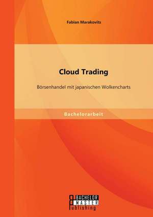 Cloud Trading: Borsenhandel Mit Japanischen Wolkencharts de Fabian Marakovits