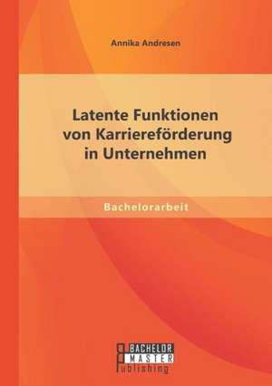 Latente Funktionen Von Karriereforderung in Unternehmen: Ubeschneidungen Und Abweichungen Zu Ifrs de Annika Andresen