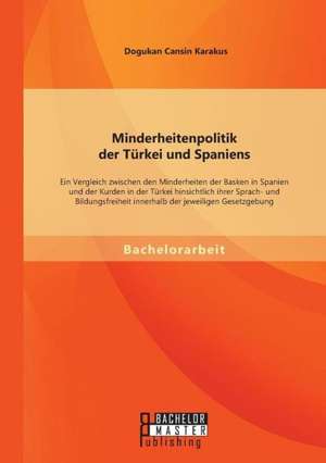 Minderheitenpolitik Der Turkei Und Spaniens: Ein Vergleich Zwischen Den Minderheiten Der Basken in Spanien Und Der Kurden in Der Turkei Hinsichtlich I de Dogukan Cansin Karakus