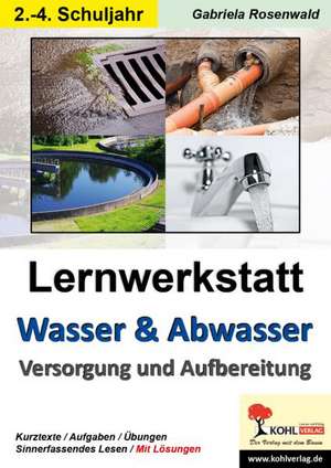 Lernwerkstatt Wasser & Abwasser - Versorgung und Aufbereitung de Gabriela Rosenwald