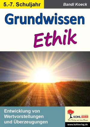 Grundwissen Ethik / Klasse 6-9 de Bandi Koeck