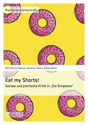 Eat my Shorts! Soziale und politische Kritik in "Die Simpsons" de Wolf-Dietrich Nehlsen