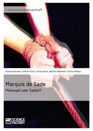 Marquis de Sade: Philosoph oder Sadist? de Bastian Bammert