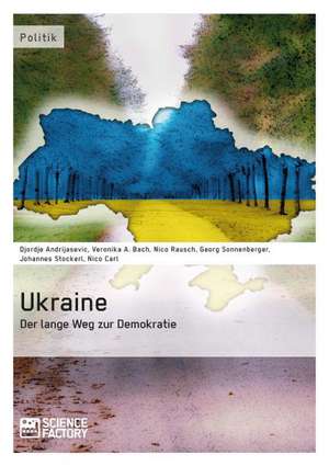 Ukraine - Der lange Weg zur Demokratie de Djordje Andrijasevic