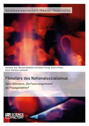 Filmstars des Nationalsozialismus. Heinz Rühmanns "Die Feuerzangenbowle" als Propagandafilm? de Stefanie Aue