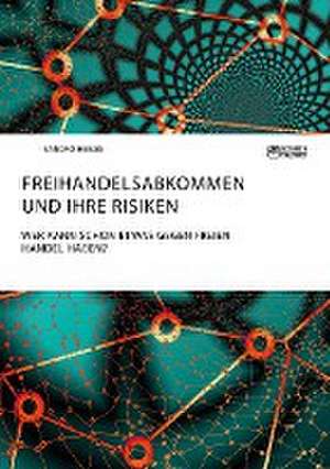 Freihandelsabkommen und ihre Risiken. Wer kann schon etwas gegen freien Handel haben? de Sandro Heinze