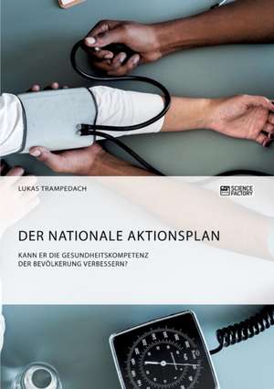 Der Nationale Aktionsplan. Kann er die Gesundheitskompetenz der Bevölkerung verbessern? de Lukas Trampedach