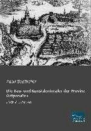 Die Bau- und Kunstdenkmäler der Provinz Ostpreußen de Adolf Boetticher