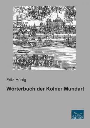 Wörterbuch der Kölner Mundart de Fritz Hönig