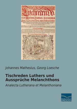 Tischreden Luthers und Aussprüche Melanchthons de Johannes Mathesius