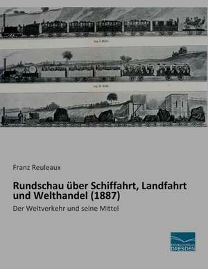 Rundschau über Schiffahrt, Landfahrt und Welthandel (1887) de Franz Reuleaux