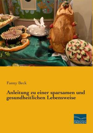 Anleitung zu einer sparsamen und gesundheitlichen Lebensweise de Fanny Beck