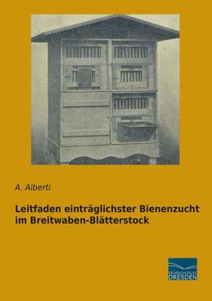 Leitfaden einträglichster Bienenzucht im Breitwaben-Blätterstock de A. Alberti